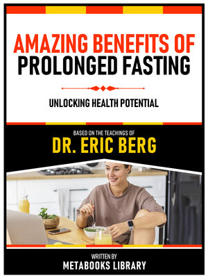cover image of Amazing Benefits of Prolonged Fasting--Based On the Teachings of Dr. Eric Berg